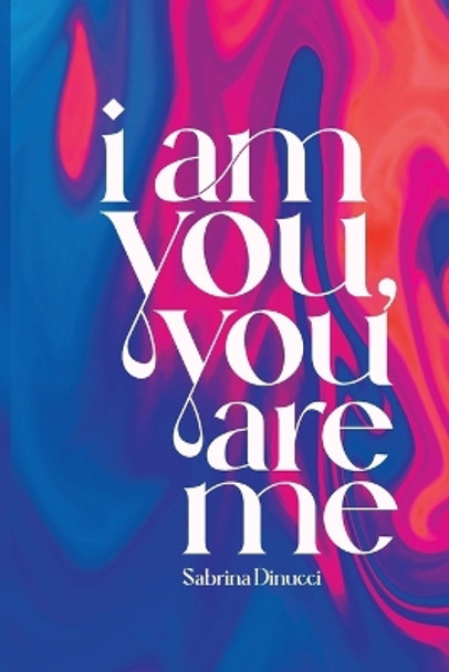 I am you, you are me by Sabrina Dinucci