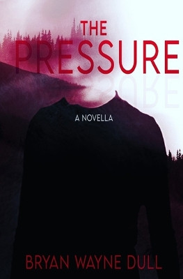 The Pressure by Bryan Wayne Dull