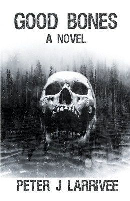Good Bones by Peter J Larrivee