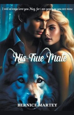 His True Mate by Bernice Martey