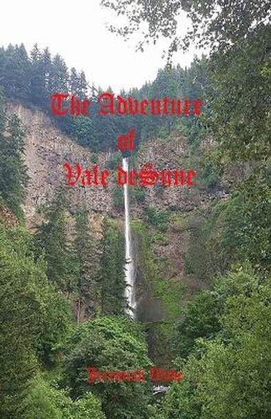 The Adventure of Vale deSune by Jeremiah Wade The Adventure of Vale deSune by Jeremiah Wade