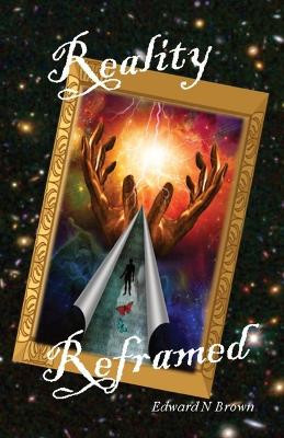Reality Reframed by Edward N Brown