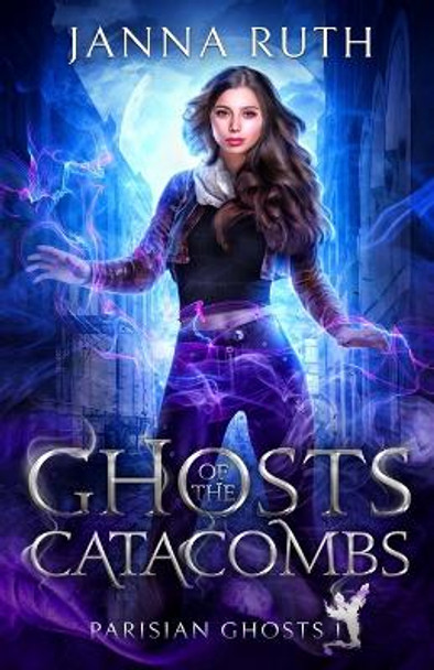 Ghosts of the Catacombs by Janna Ruth