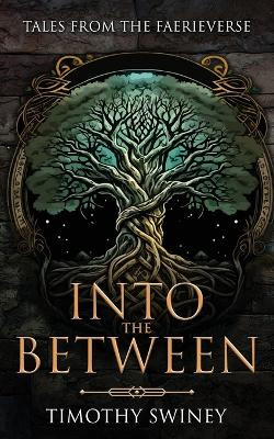 Into the Between Timothy Swiney 9781957506906