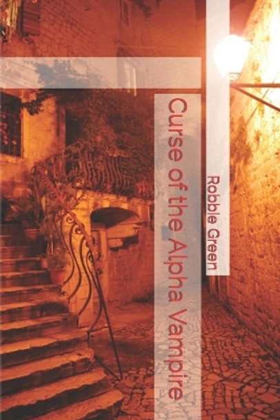 Curse of the Alpha Vampire Robbie Green 9798861603744