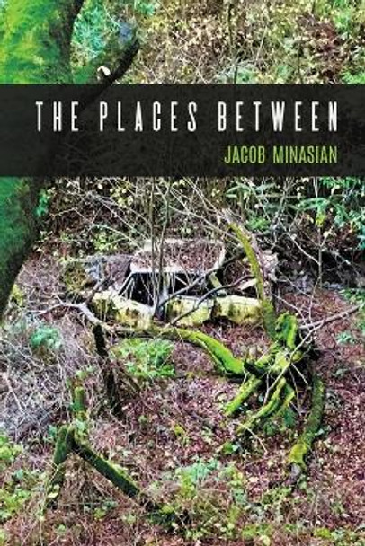 The Places Between by Jacob Minasian