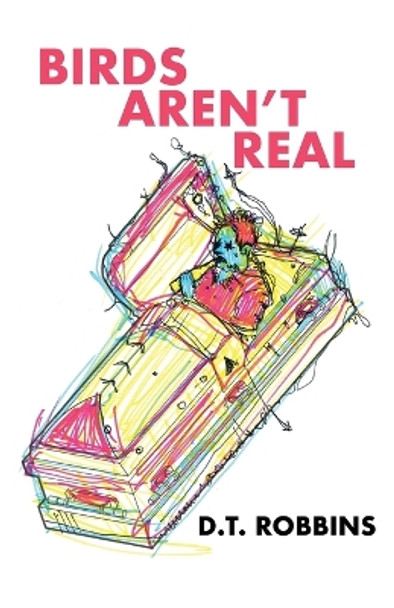 Birds Aren't Real by D T Robbins