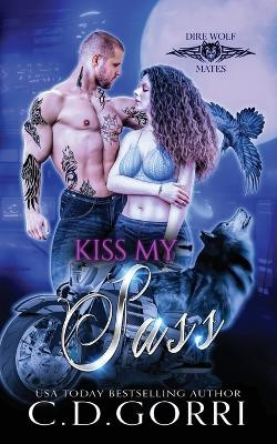 Kiss My Sass by C D Gorri