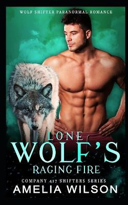 Lone Wolf's Raging Fire by Amelia Wilson