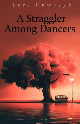 A Straggler Among Dancers Lars Kawczyk 9798866796342