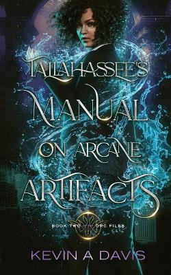 Tallahassee's Manual on Arcane Artifacts by Kevin A Davis