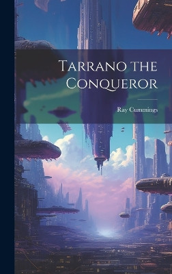 Tarrano the Conqueror Ray Cummings 9781020818585