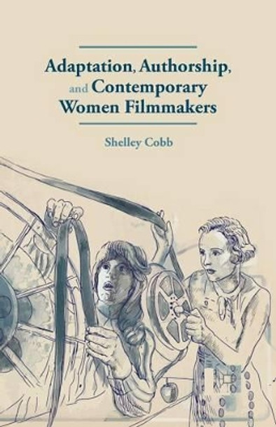 Adaptation, Authorship, and Contemporary Women Filmmakers S. Cobb 9781349329106