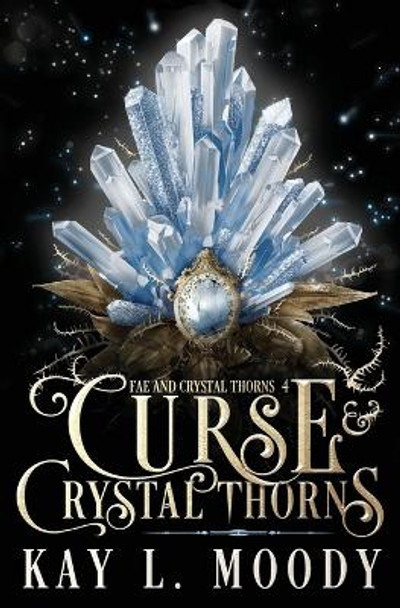Curse and Crystal Thorns Kay L Moody 9781954335271