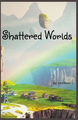 Shattered Worlds by Aindi Rain