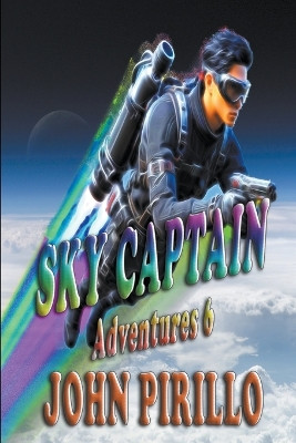 Sky Captain Adventures 6 John Pirillo 9798223940531
