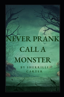 Never Prank Call A Monster Sherrilli Carter 9798858454670