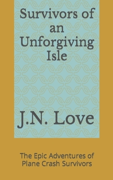 Survivors of an Unforgiving Isle by J N Love