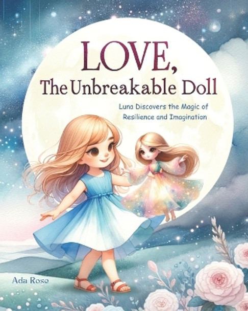 LOVE, The Unbreakable Doll by Ada Rose