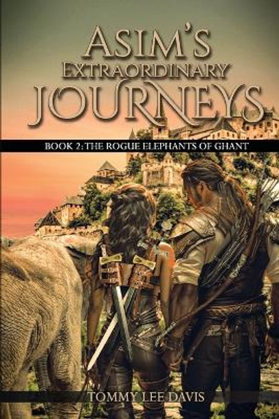 Asim's Extraordinary Journeys: Book 2. The Rogue Elephants of Ghant Tommy Lee Davis 9798869103734
