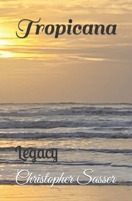 Tropicana: Legacy Christopher Wayne Sasser 9798873559336