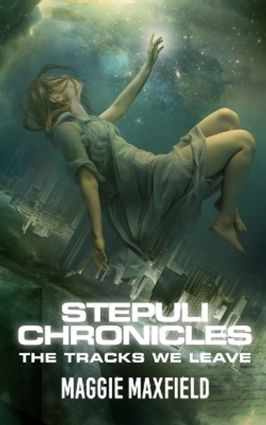 Stepuli Chronicles: The Tracks We Leave Maggie Maxfield 9798986879420