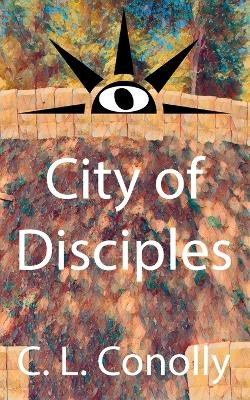 City of Disciples by C L Conolly