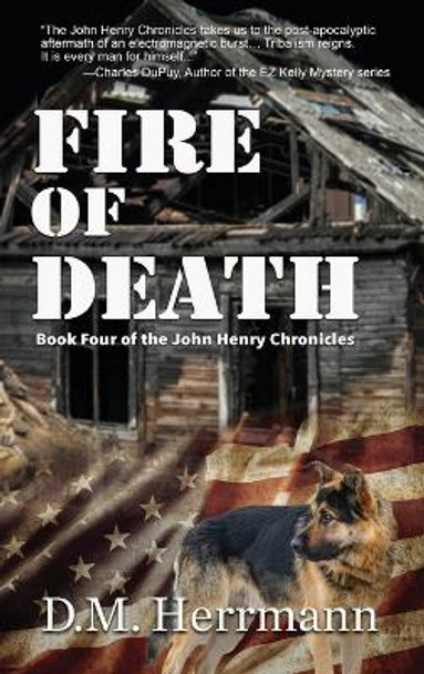 Fire of Death: Book Four of the John Henry Chronicles D M Herrmann 9781951375904