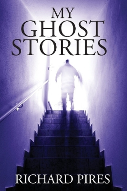 My Ghost Stories by Richard Pires