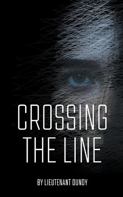 Crossing the Line by Lieutenant Dundy
