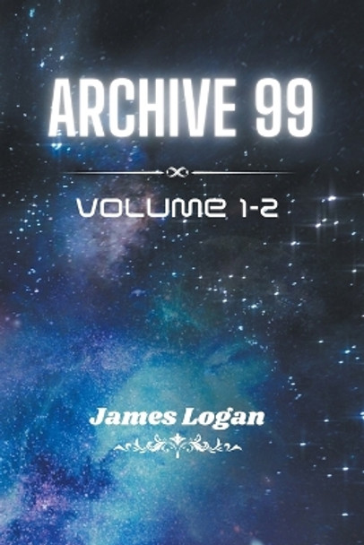 Archive 99 Volume 1-2 James Logan 9798224783571