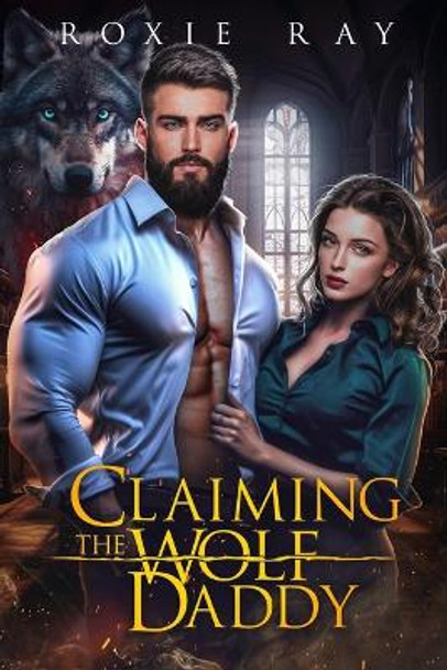 Claiming The Wolf Daddy by Roxie Ray