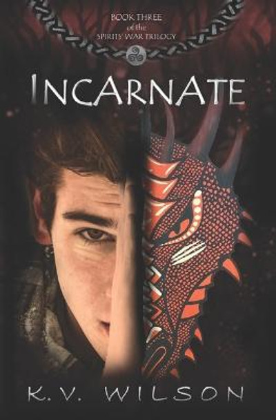 Incarnate (Book Three of the Spirits' War Trilogy) by K V Wilson