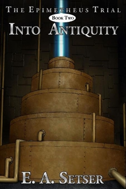 Into Antiquity by E A Setser