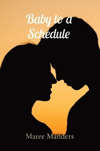 Baby to a Schedule by Maree Manders