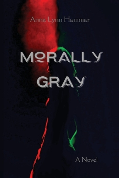 Morally Gray Anna Lynn Hammar 9781088259429