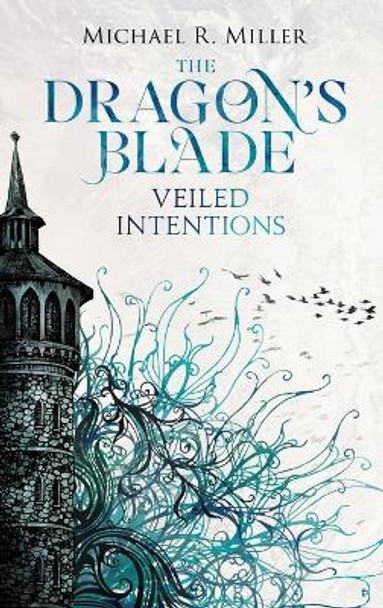 The Dragon's Blade: Veiled Intentions Michael R Miller 9781739429010 The Dragon's Blade: Veiled Intentions Michael R Miller 9781739429010