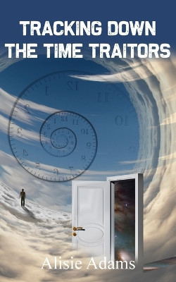 Tracking Down the Time Traitors by Alisie Adams