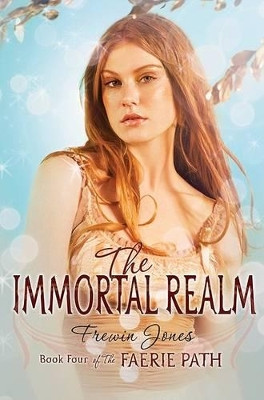 The Faerie Path #4: The Immortal Realm Frewin Jones 9780060871574
