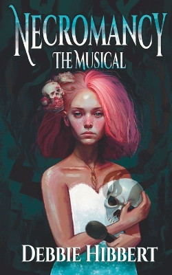 Necromancy the Musical Debbie Hibbert 9781955060165