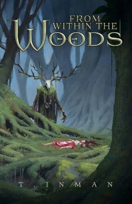 From Within the Woods by T Inman