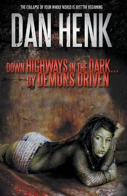 Down Highways in the Dark...by Demons Driven. by Dan Henk