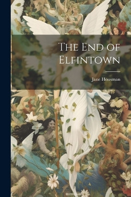 The end of Elfintown Jane Housman 9781022003644