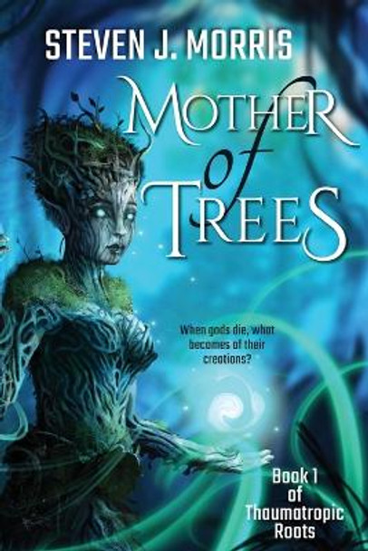 Mother of Trees by Steven J Morris