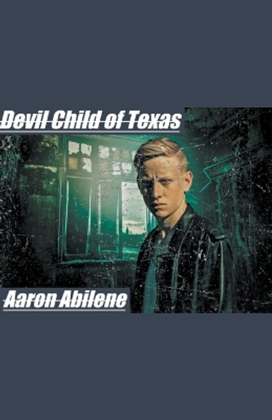 Devil Child of Texas by Aaron Abilene