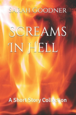 Screams In Hell by Sarah Goodner