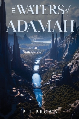 The Waters of Adamah by P J Brown