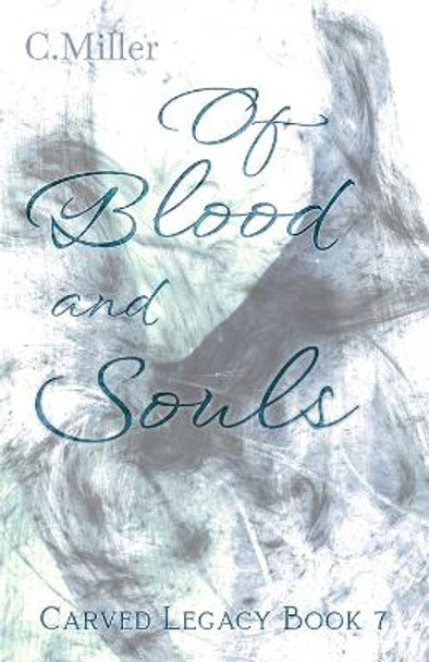 Of Blood and Souls by C Miller
