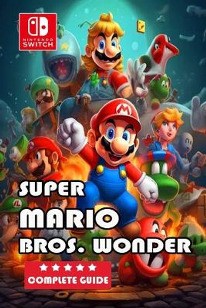 Super Mario Bros. Wonder Guide and Walkthrough [Full Updated]: Tips and Tricks, and All Collectibles Mohamed R Jessen 9798872231110