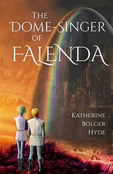 The Dome-Singer of Falenda Katherine Bolger Hyde 9781732087323